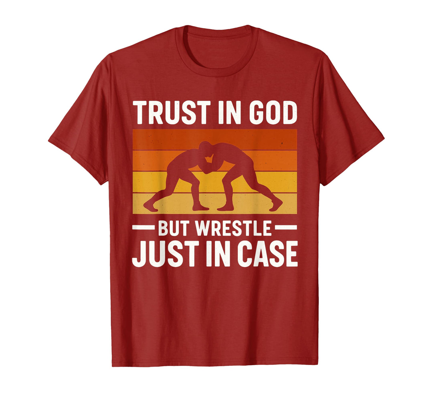 Trust in God But Wrestle Just in Case for Wrestlers T-Shirt
