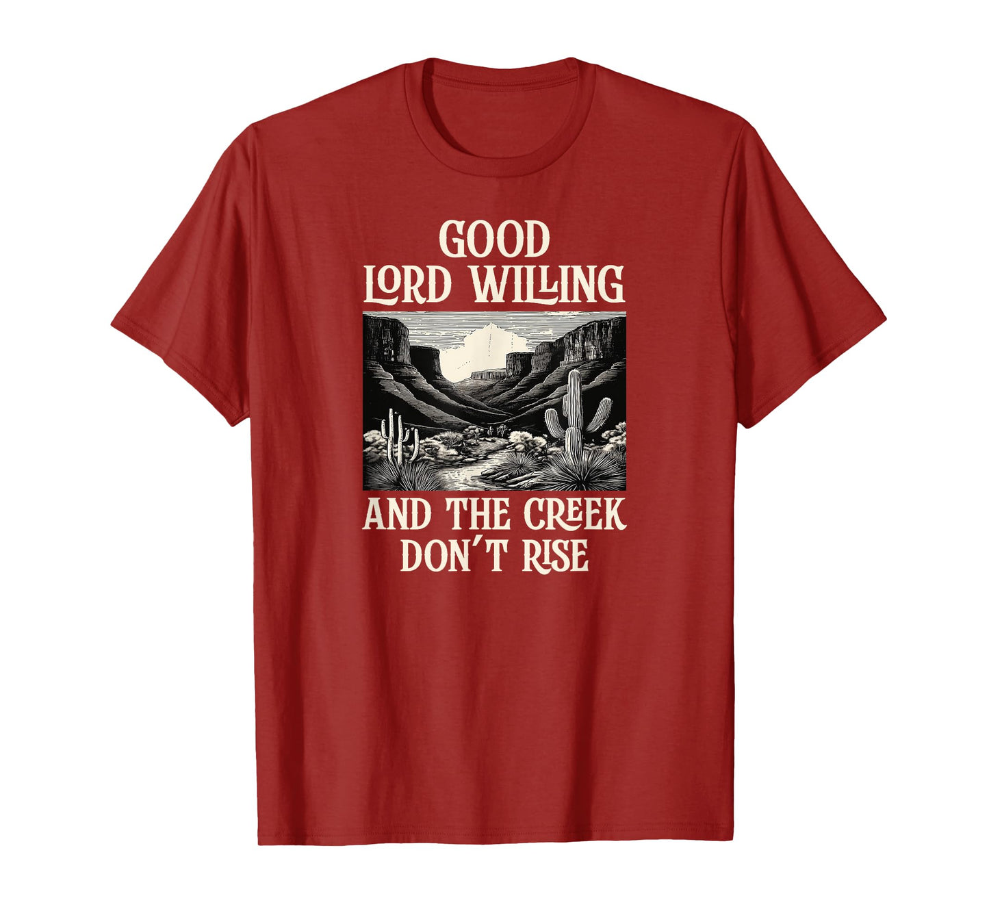 Good Lord Willing And The Creek Don't Rise T-Shirt