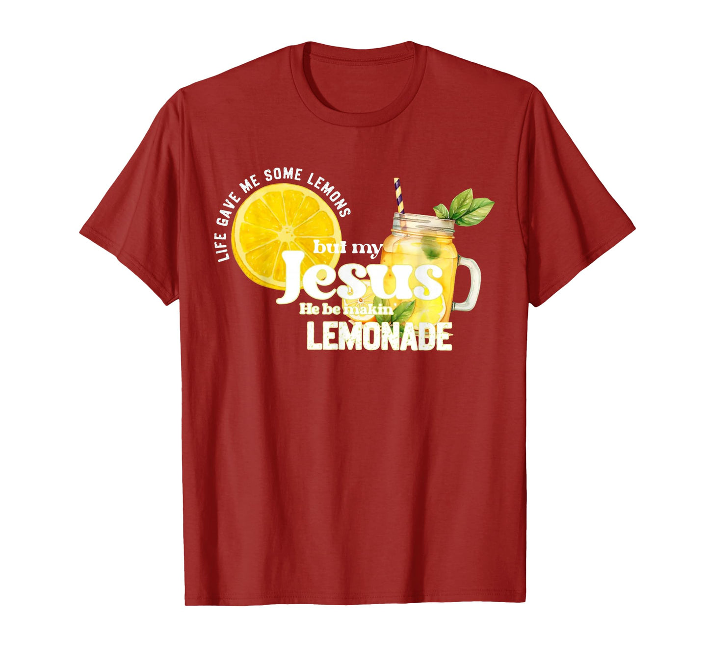 Life Gave Me Some Lemon But My Jesus He Be Makin' Lemonade T-Shirt