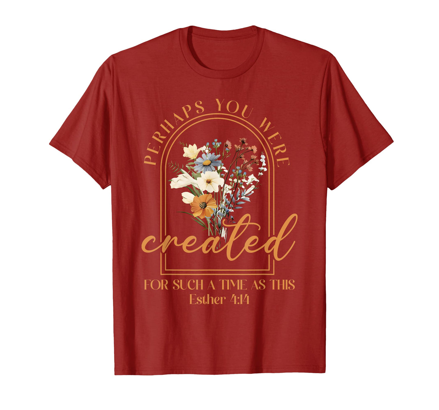 Perhaps You Were Created For Such A Time As This Christian T-Shirt