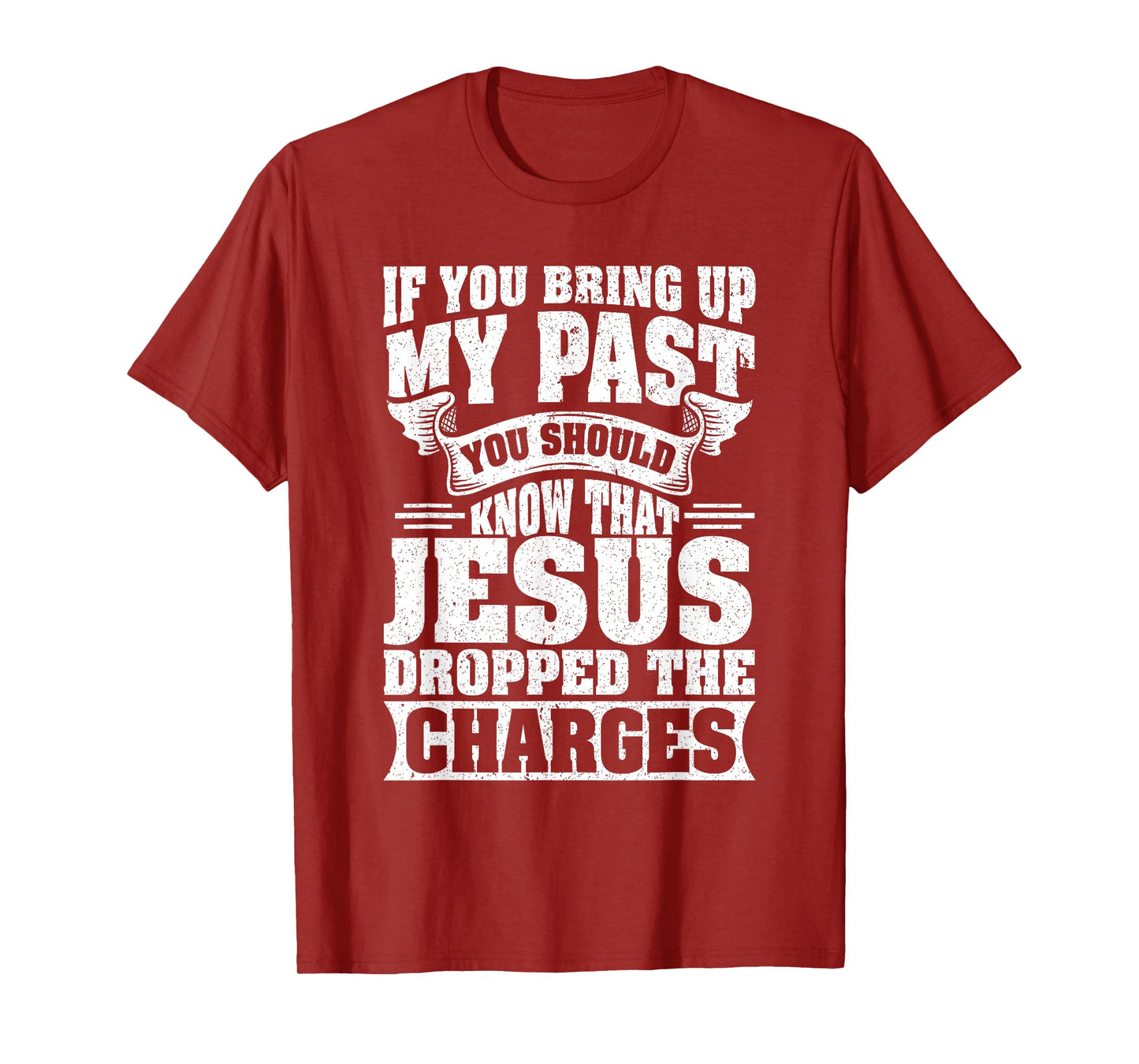 If You Bring Up My Past You Should Know That Jesus Dropped T-Shirt