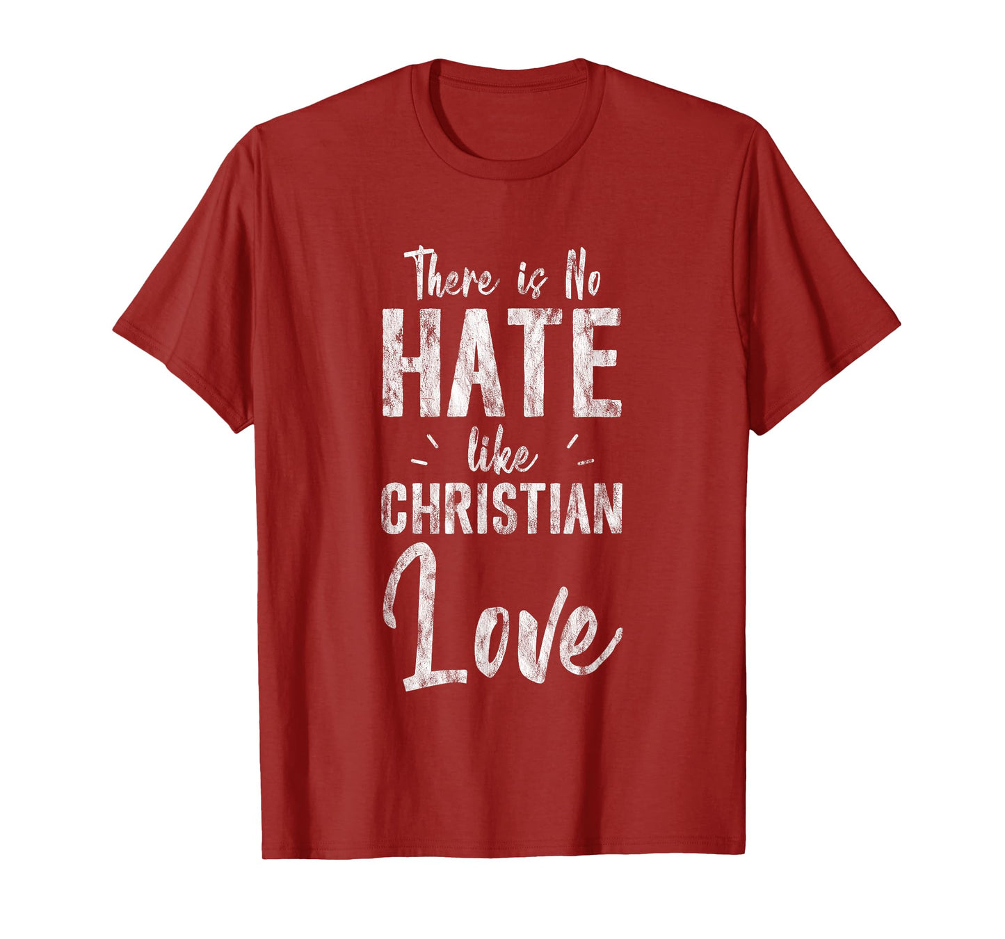 There Is No Hate Like Christian Love Religious Satire -- T-Shirt