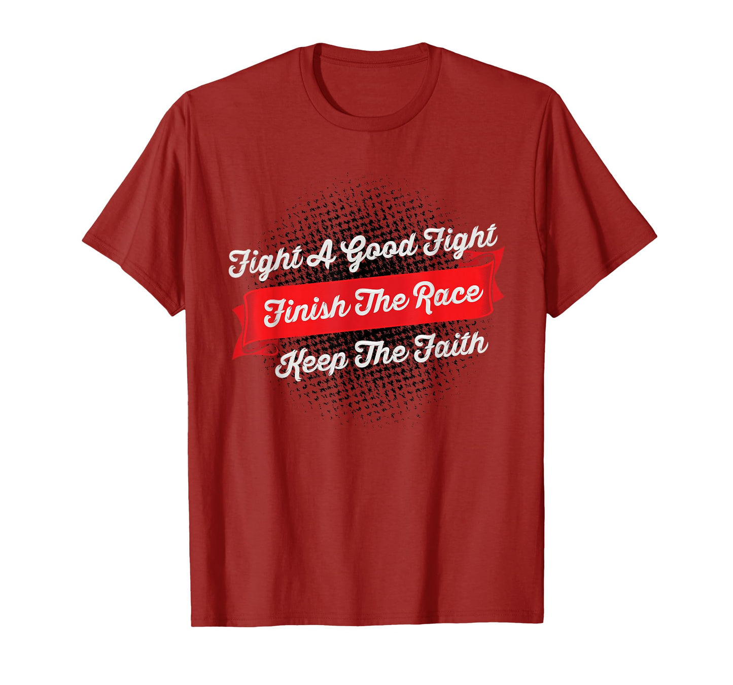 Fight A Good Fight Finish The Race Keep The Faith - 2 Tim 4 T-Shirt