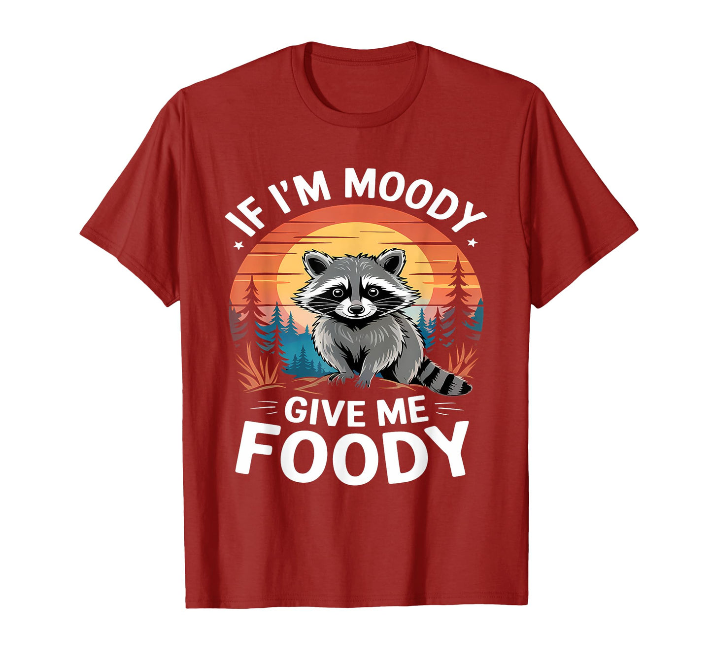 If I'm Moody Give Me Foody Raccoon Funny Animal Raccoon T-Shirt