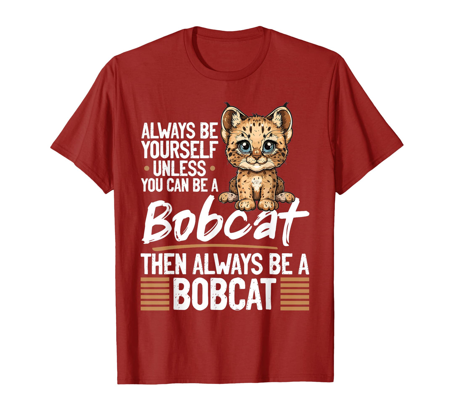 Funny Bobcat Animal Always Be Yourself Unless You Can Be A Men Women Kids T-Shirt