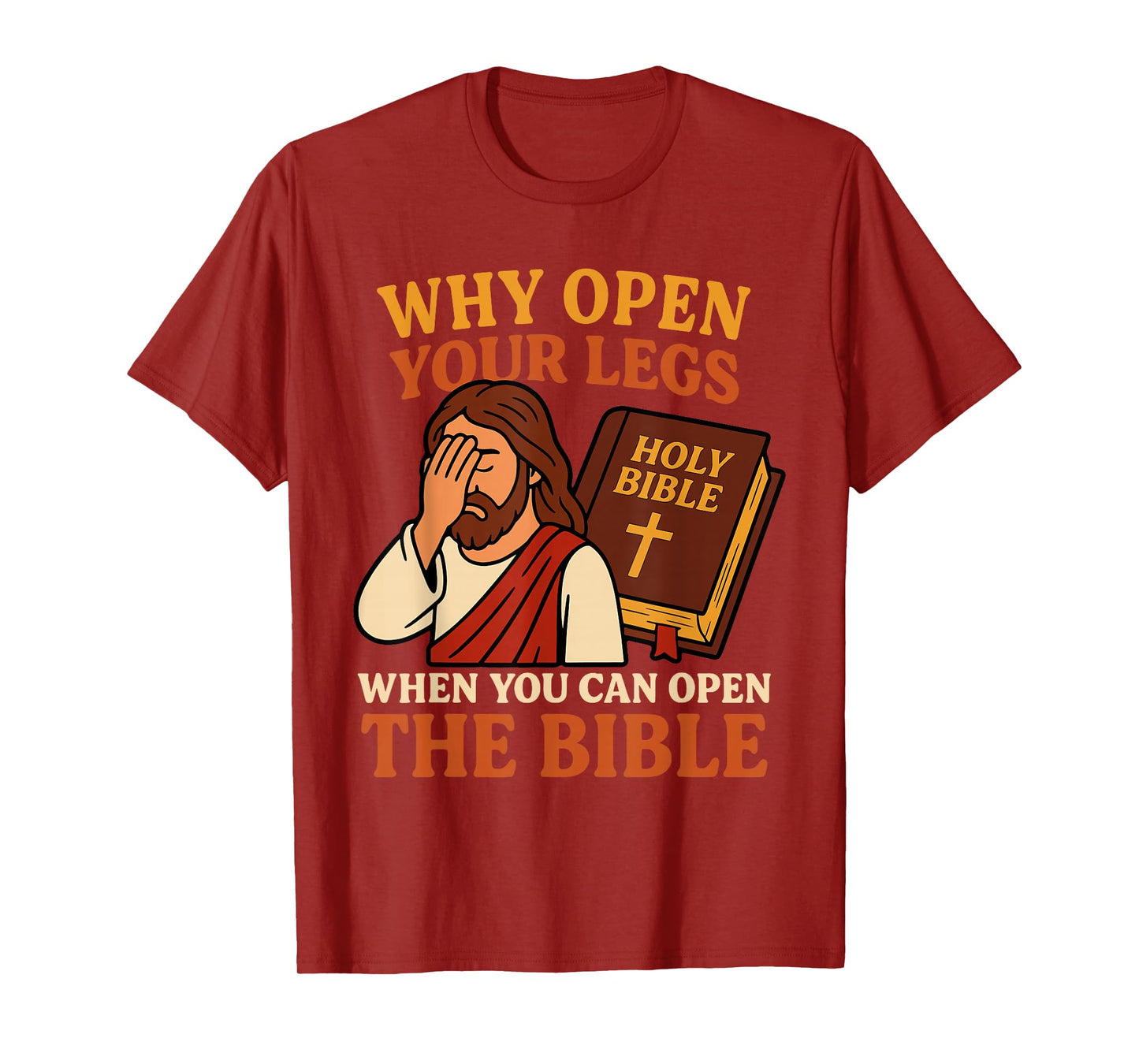 Why Open Your Legs When You Can Open The Bible Funny Jesus T-Shirt