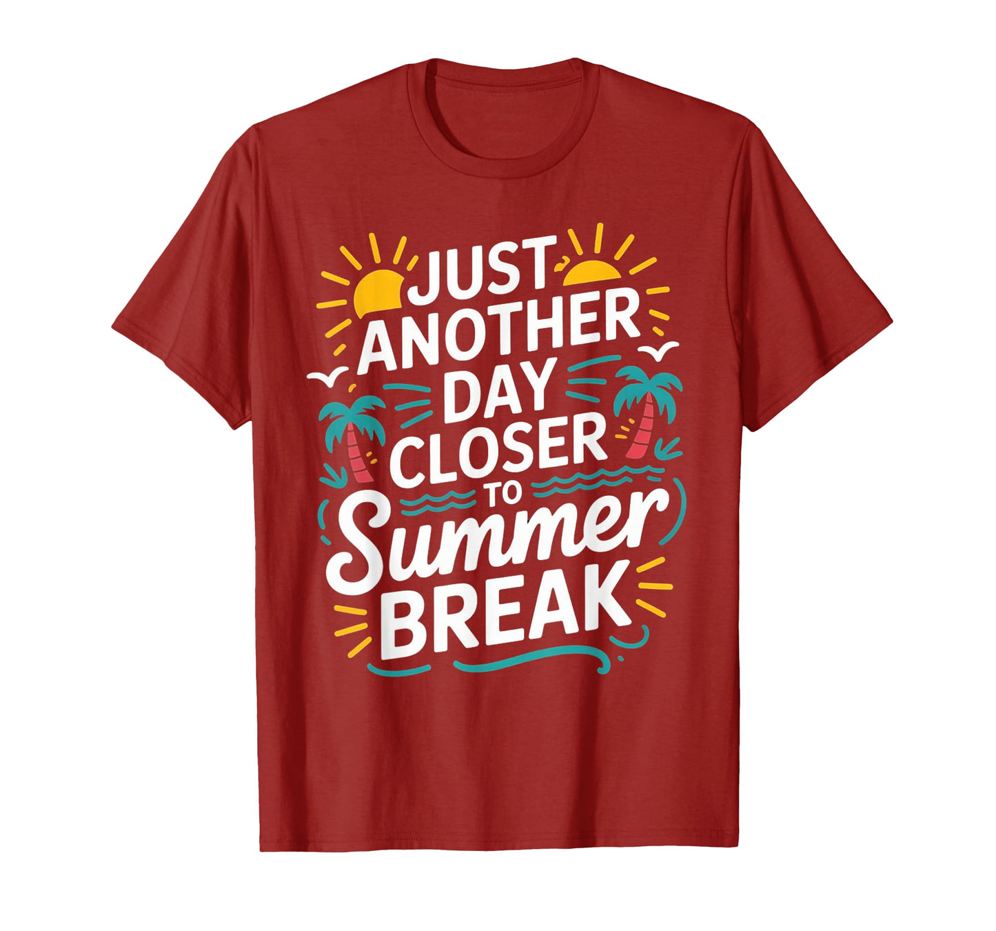 Just Another Day Closer To Summer Break End Of School Year T-Shirt