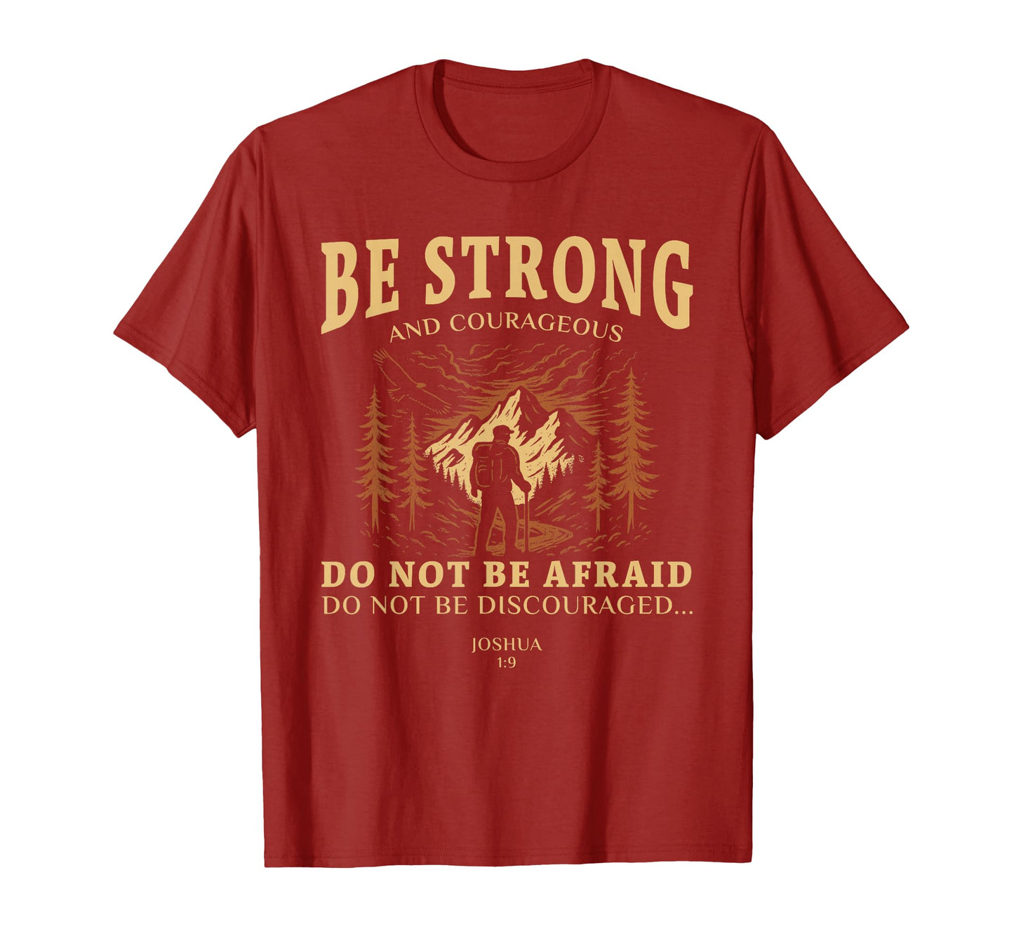 Be strong and courageous. Do not be afraid Joshua 1:9 T-Shirt