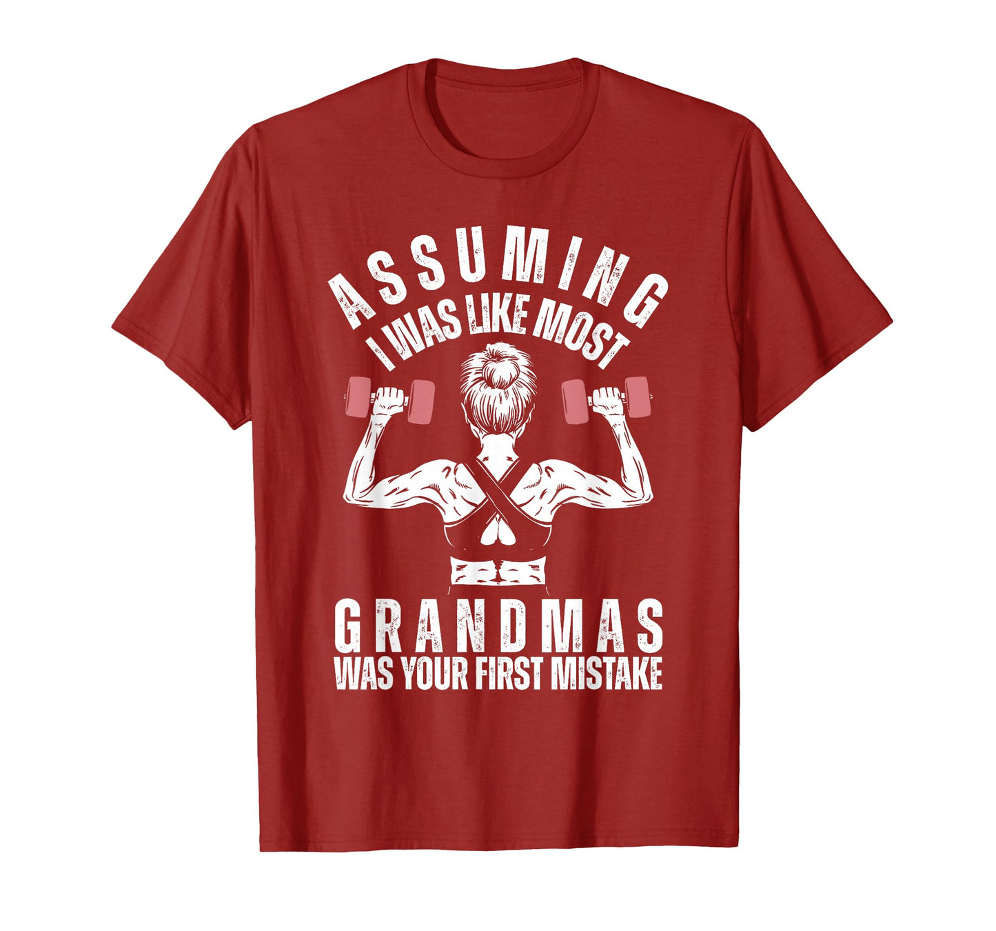 Assuming I Was Like Most Grandmas Was Your First Mistake Gym T-Shirt