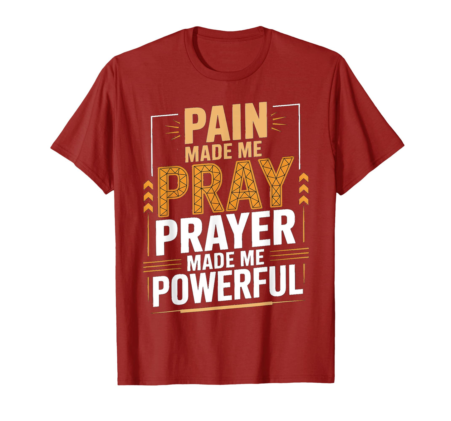 Pain Made Me Pray Prayer Made Me Powerful Bible Christian T-Shirt