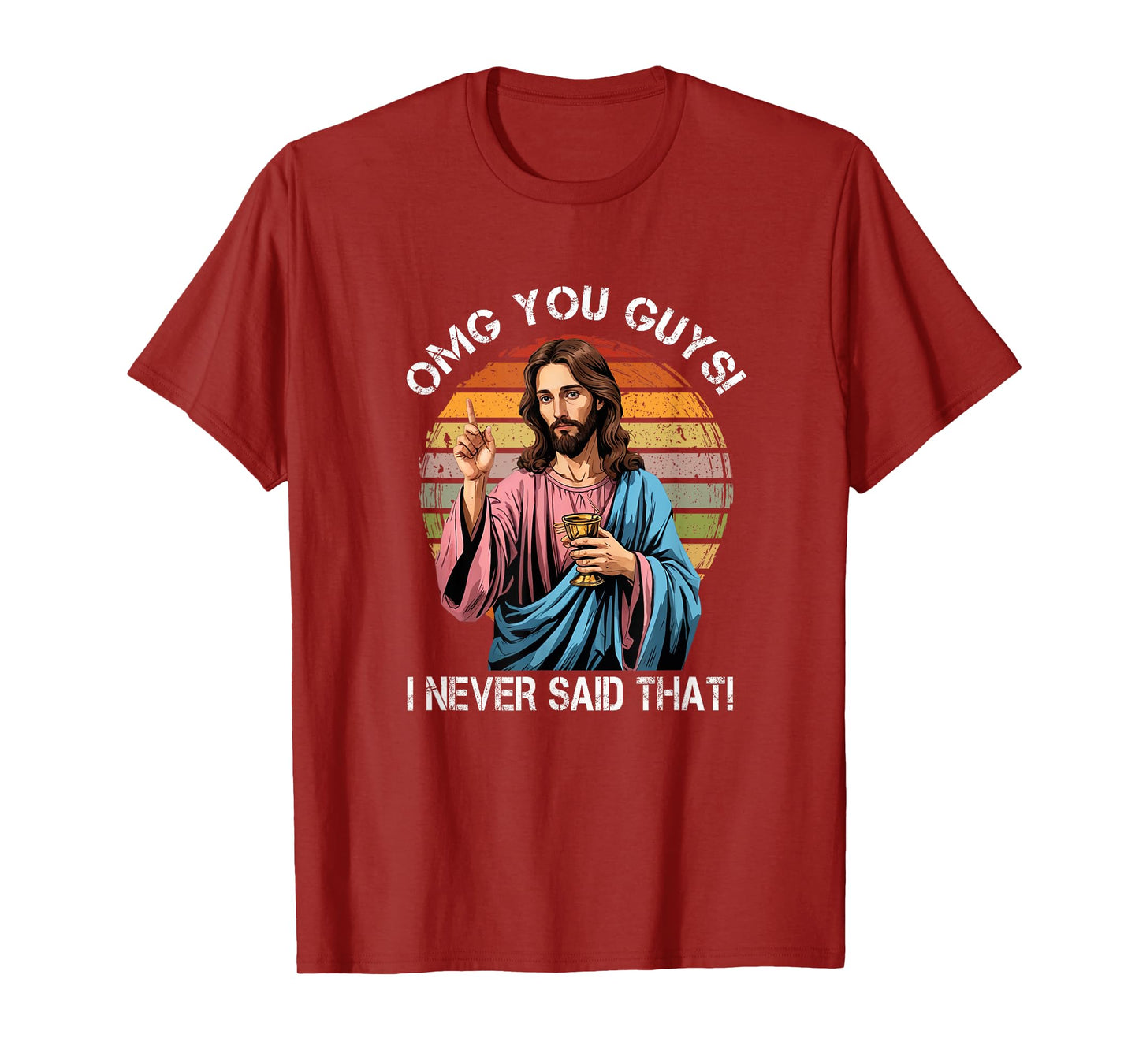Jesus OMG You Guys I Never Said That Funny T-Shirt