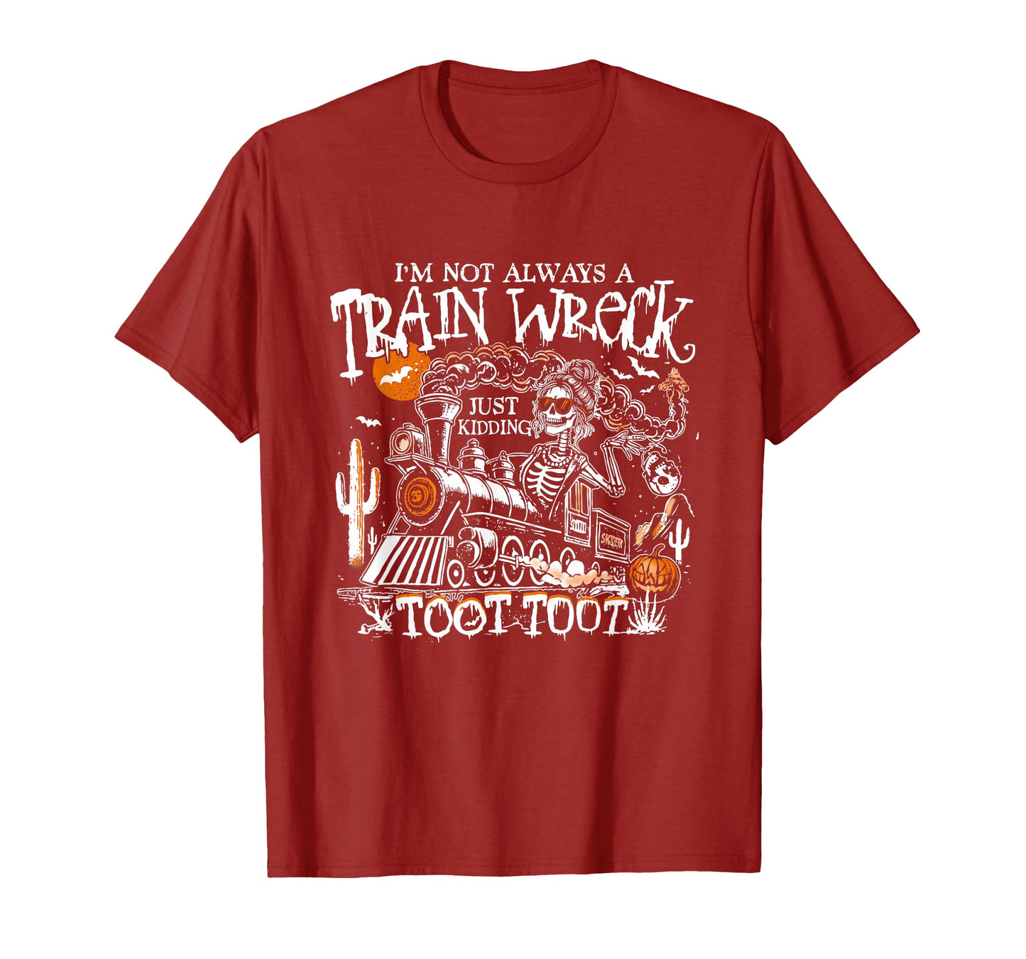 I’m Not Always A Train Wreck Just Kidding Toot Toot Skeleton T-Shirt