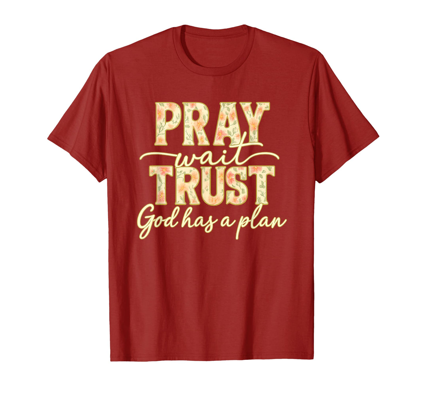 Pray Wait Trust God Has A Plan Floral Faith Christian T-Shirt