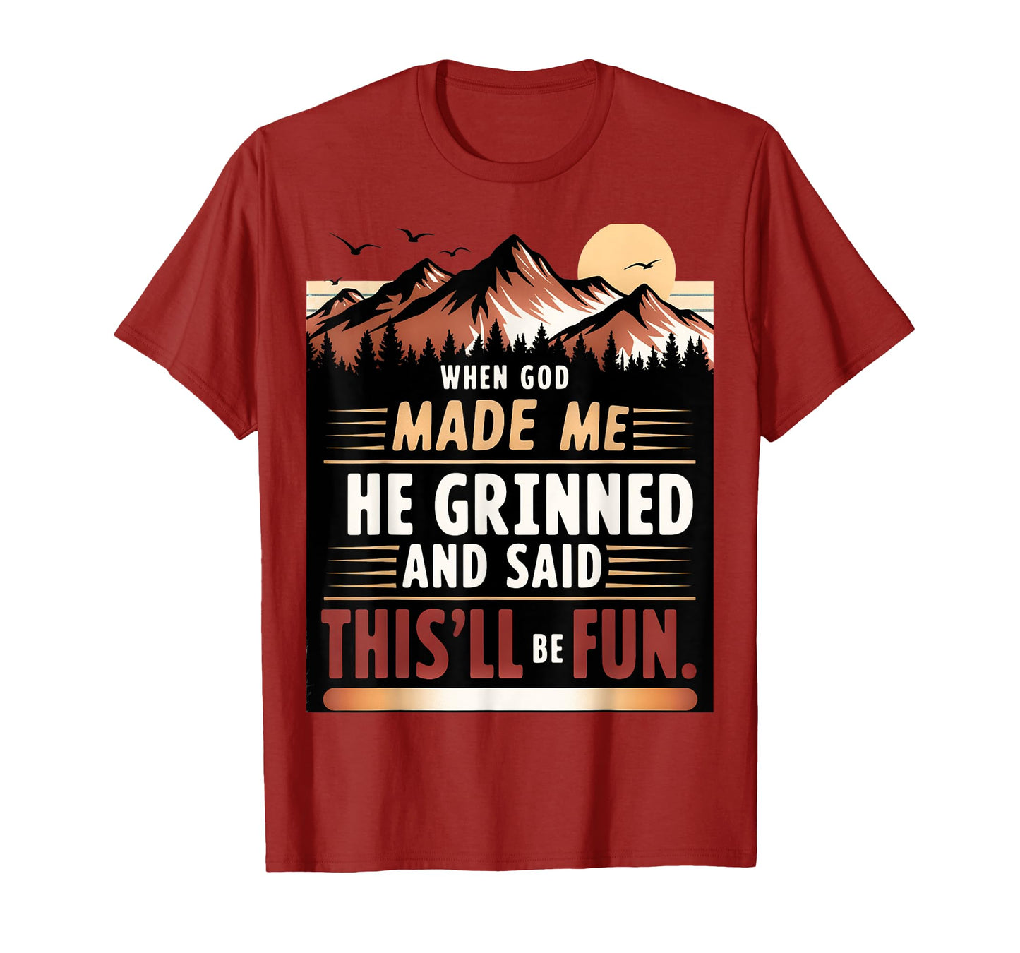 When God Made Me He Grinned Said This'll Be Fun Sarcastic T-Shirt