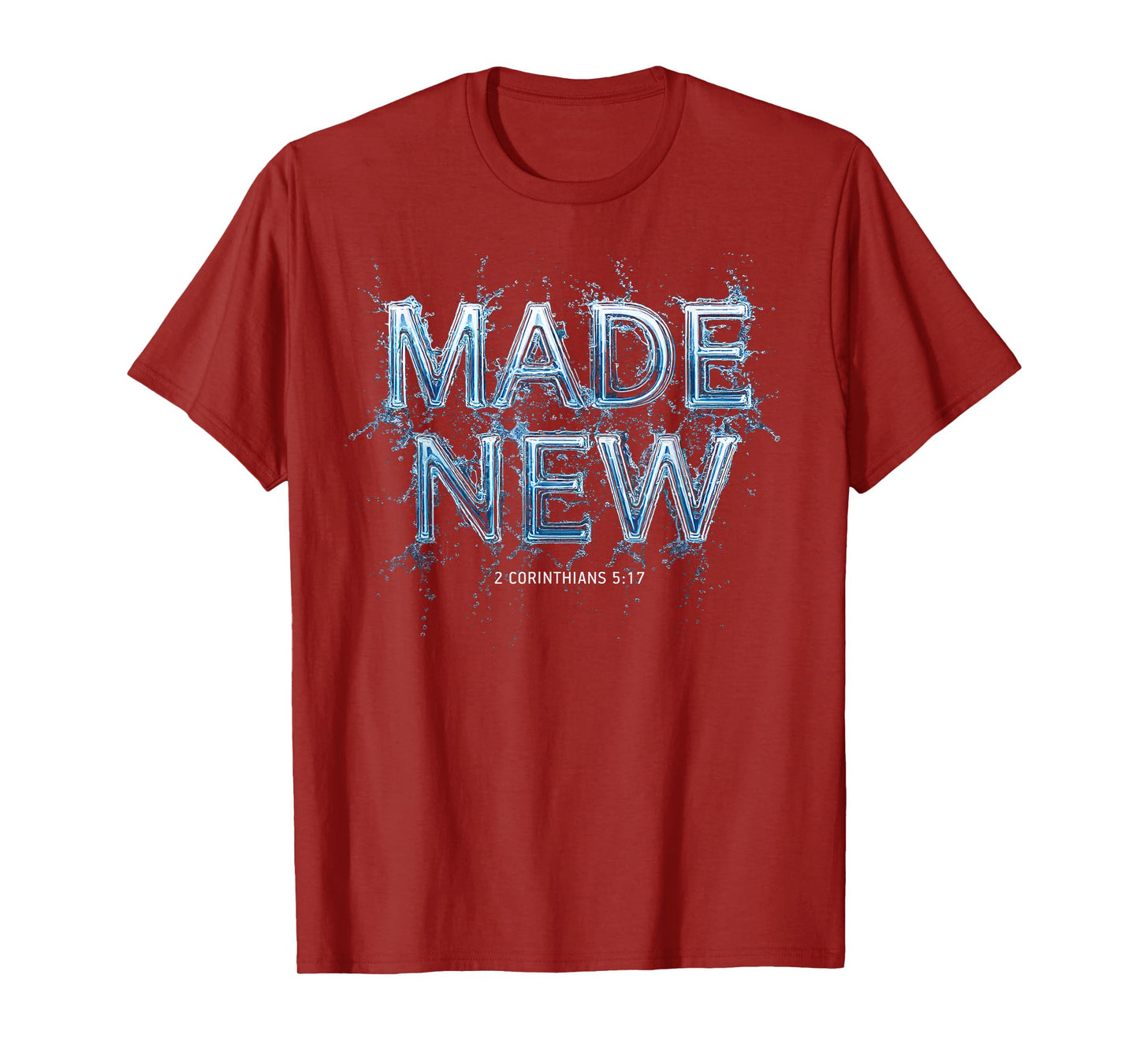 Made New in Christ Jesus: Christian Faith Baptism 2 Cor 5:17 T-Shirt