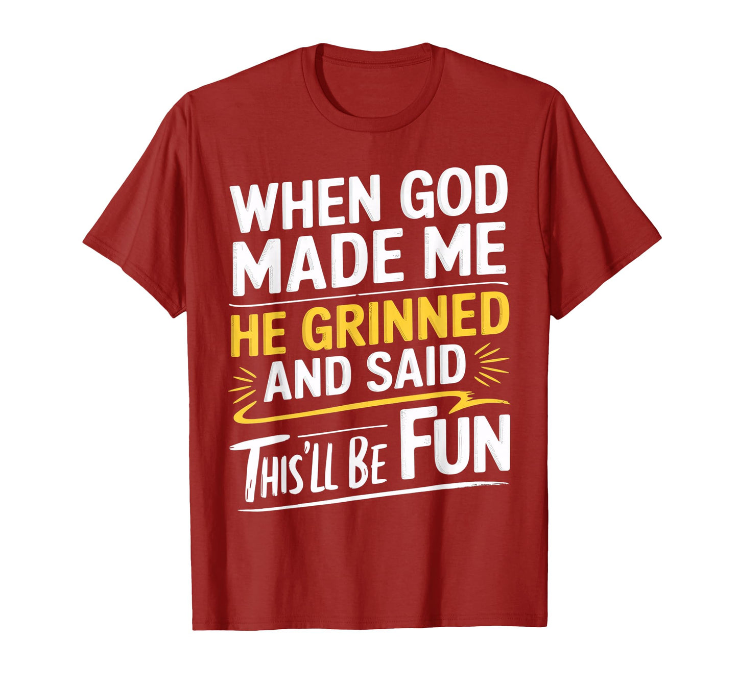 When God Made Me He Grinned and Said This’ll Be Fun T-Shirt
