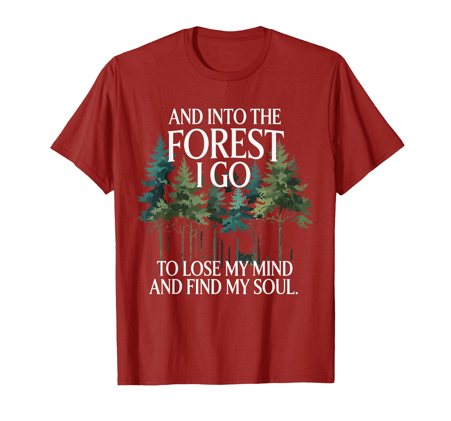 And Into The Forest I Go To Lose My Mind And Find My Soul T-Shirt