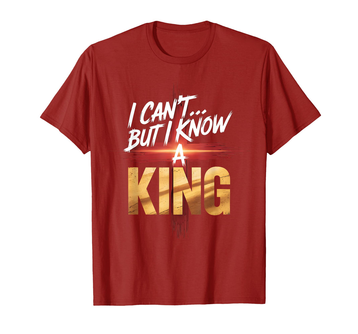 I Can't But I Know a King Faith-Inspired Shirt Hoodies T-Shirt