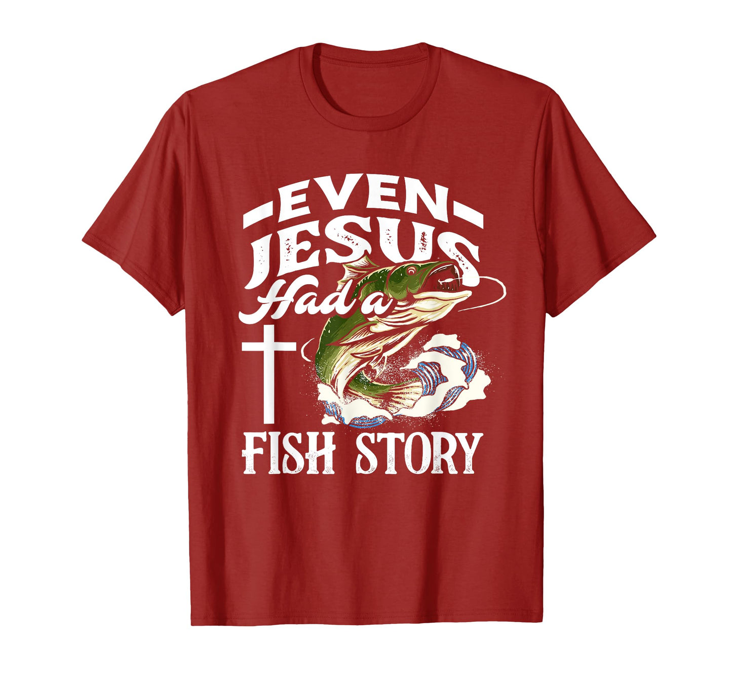 Even Jesus Had A Fish Story - Funny Christian Fisherman T-Shirt