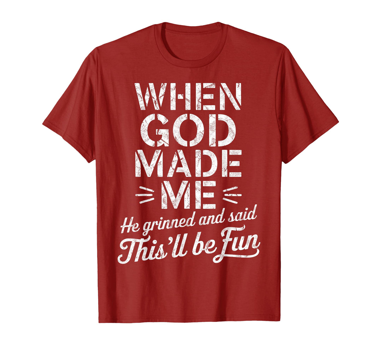 When God Made Me He Grinned And Said This'll Be Fun T-Shirt