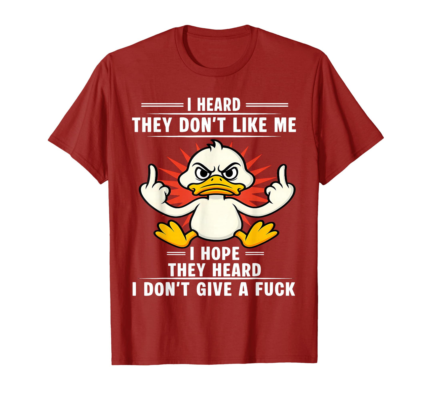 Duck I Heard They Don’t Like Me I Hope They Heard I T-Shirt