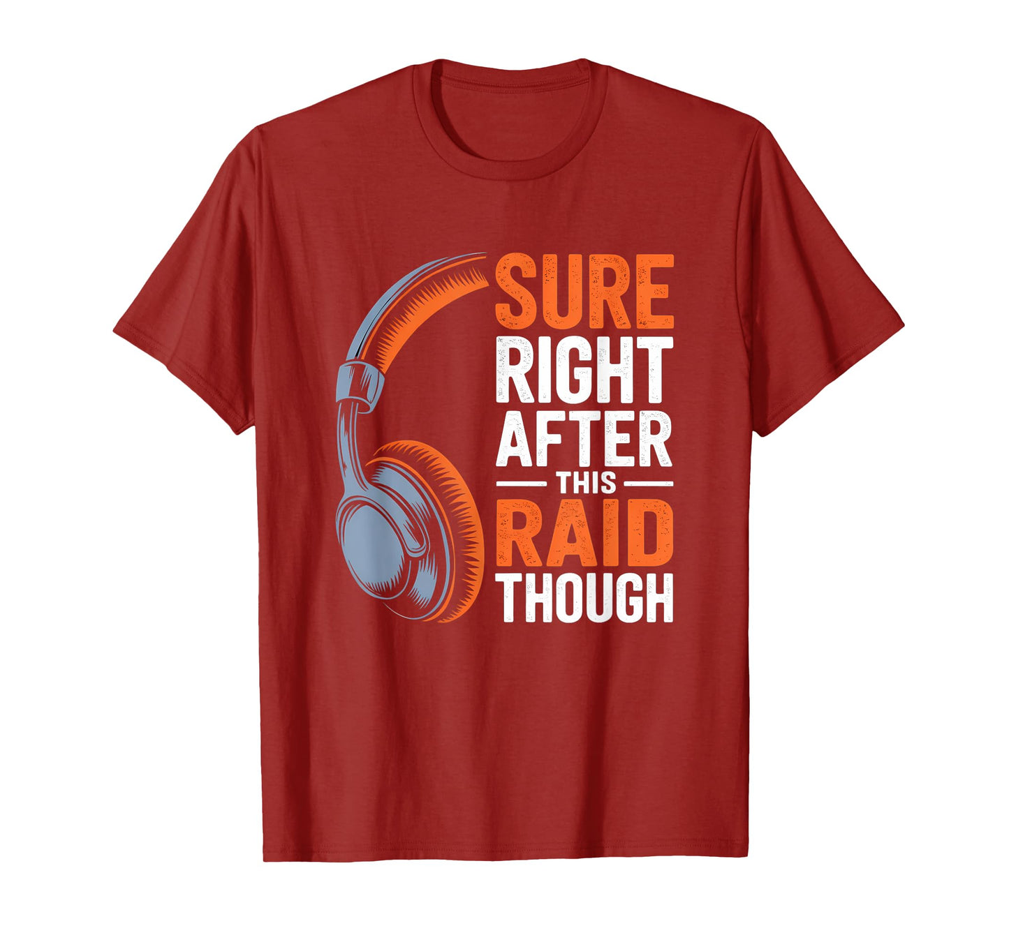 Sure Right After This Raid Though Funny Gaming Gamer Humor T-Shirt