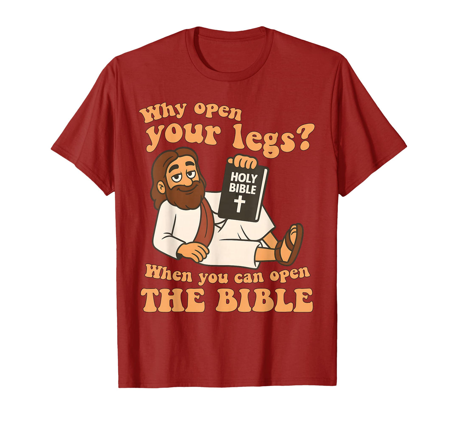 Why Open Your Legs When You Can Open The Bible, Faith Jesus T-Shirt