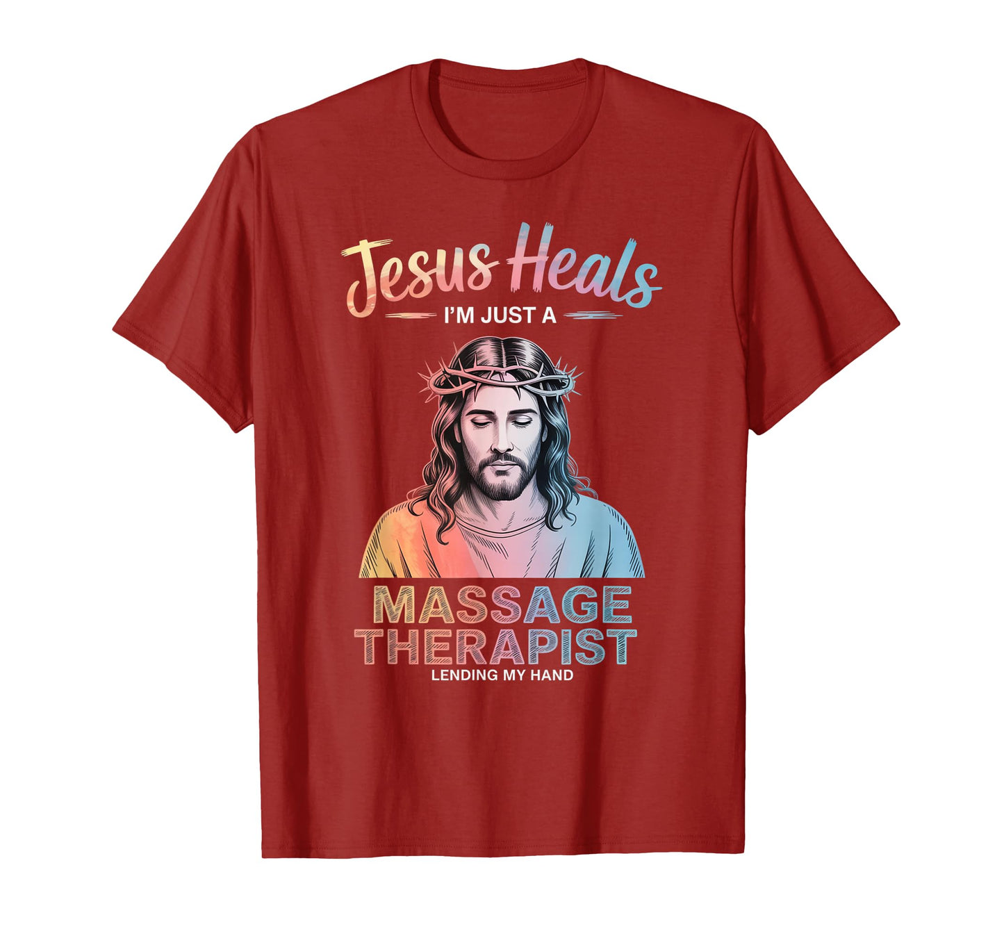Jesus Heals I Am Just A Massage Therapist Lending My Hand T-Shirt