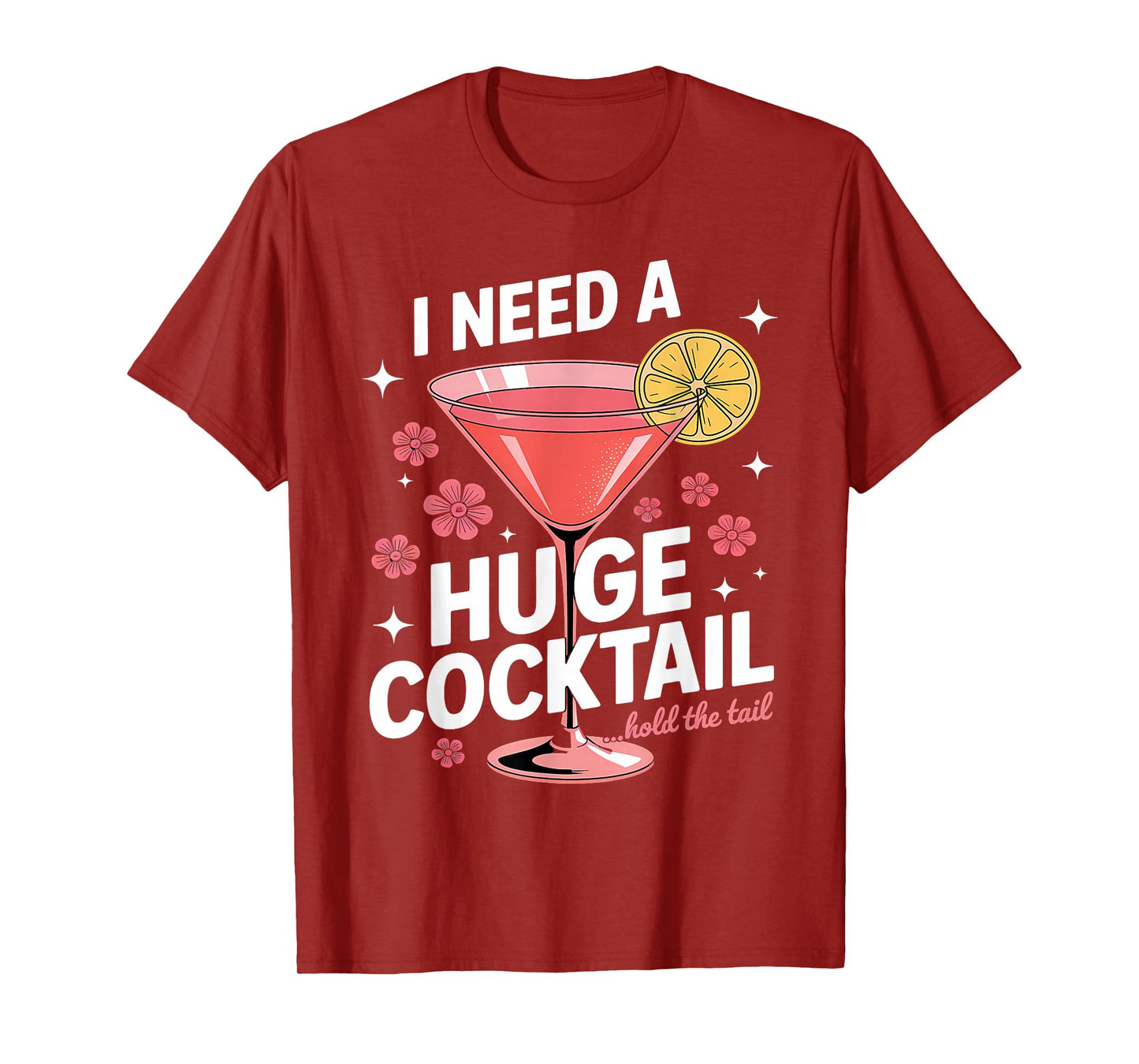 I Need A Huge Cocktail Funny Adult Humor Party Cocktail T-Shirt