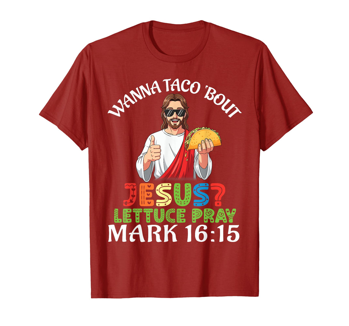 Wanna Taco Bout Jesus Lettuce Pray Mark 16:15 Funny Faith T-Shirt