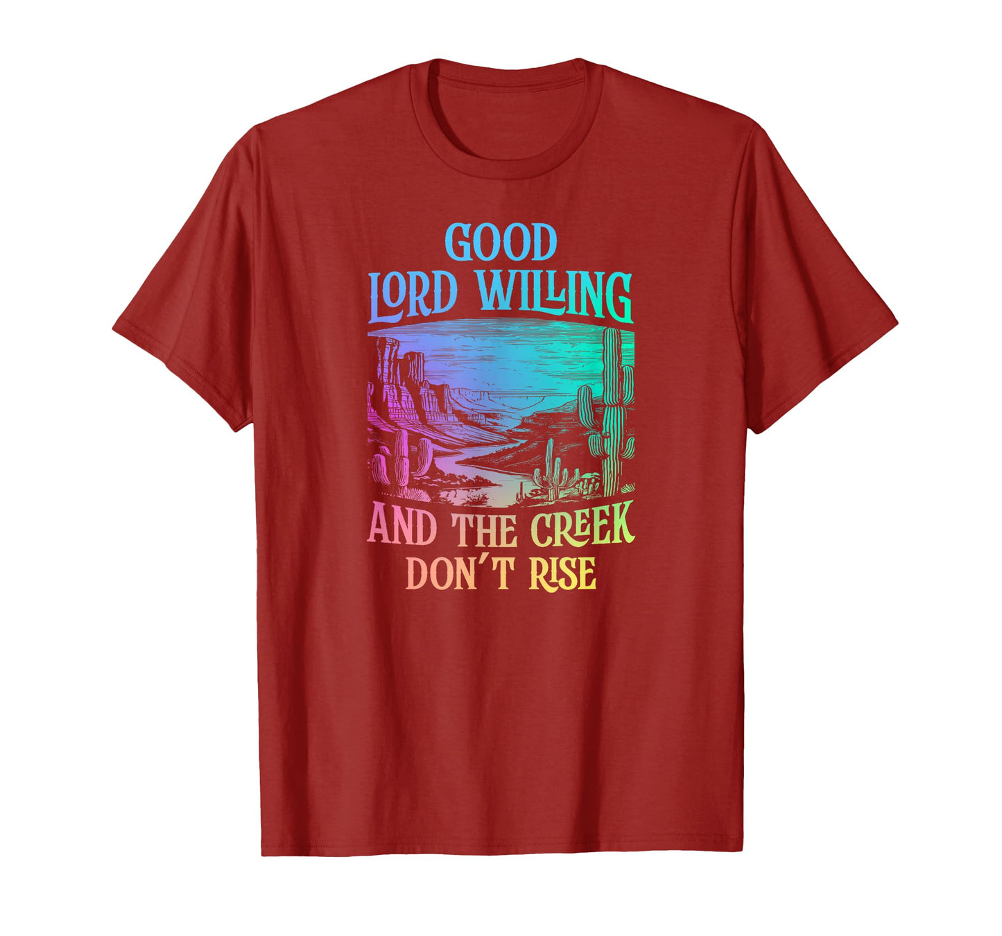 Good Lord Willing And The Creek Don't Rise T-Shirt