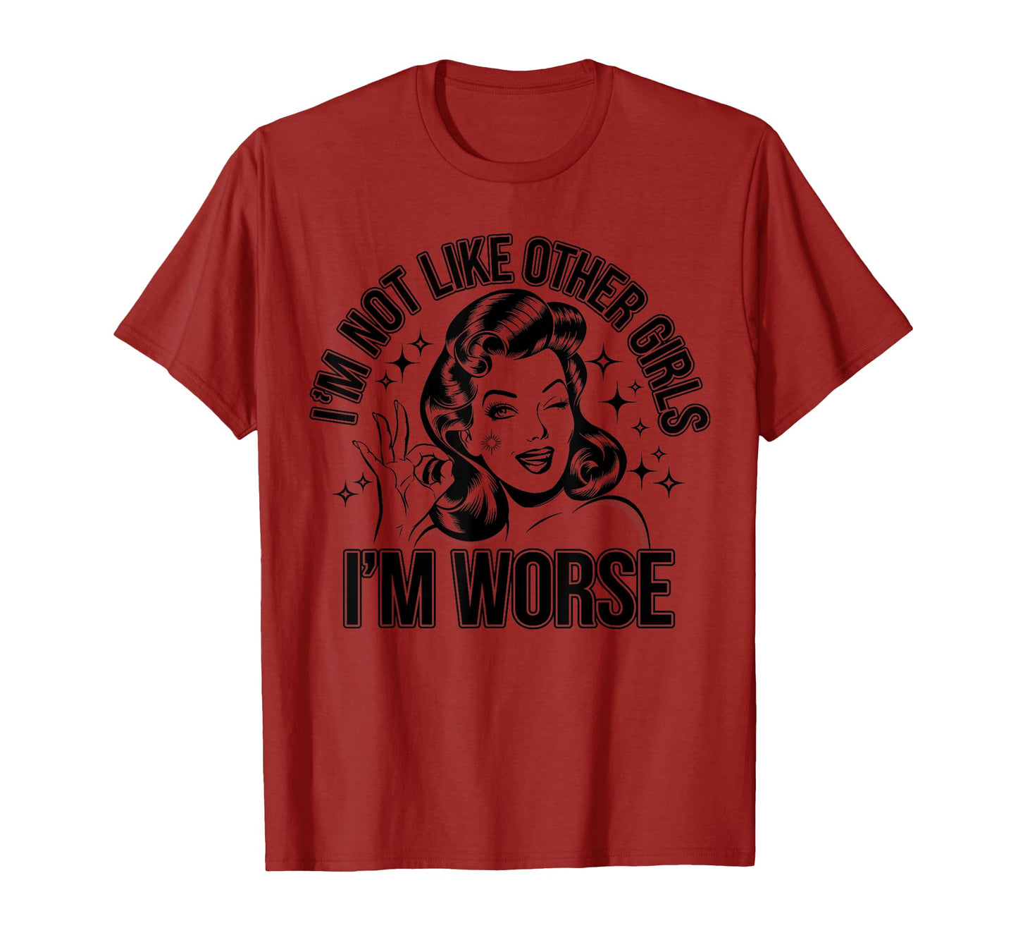 I'm Not Like Other Girls, I'm Worse Funny Women Meme Quote T-Shirt
