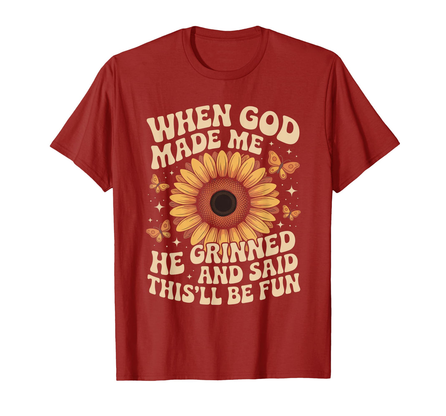 When God Made Me He Grinned Said This'll Be Fun Sarcastic T-Shirt