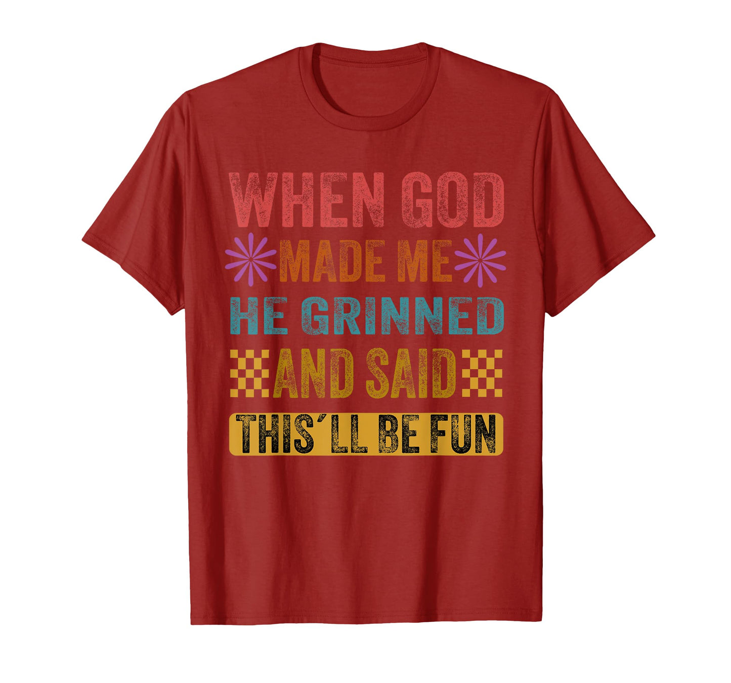 When God Made Me He Said This'll Be Fun T-Shirt