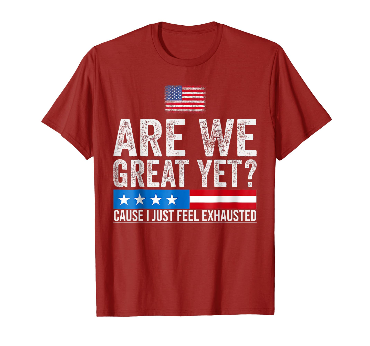 are We Great Yet Cause I Just Feel Exhausted democrats USA T-Shirt