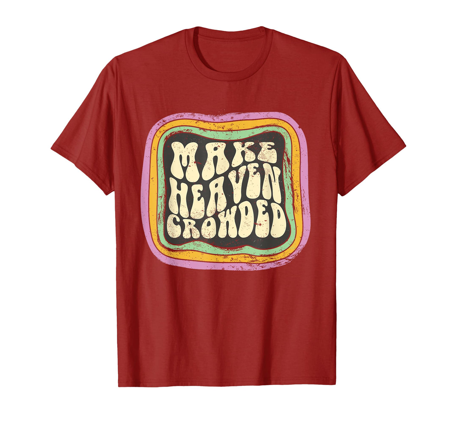 Make Heaven Crowded Christian Quote Catholic Jesus Believer T-Shirt