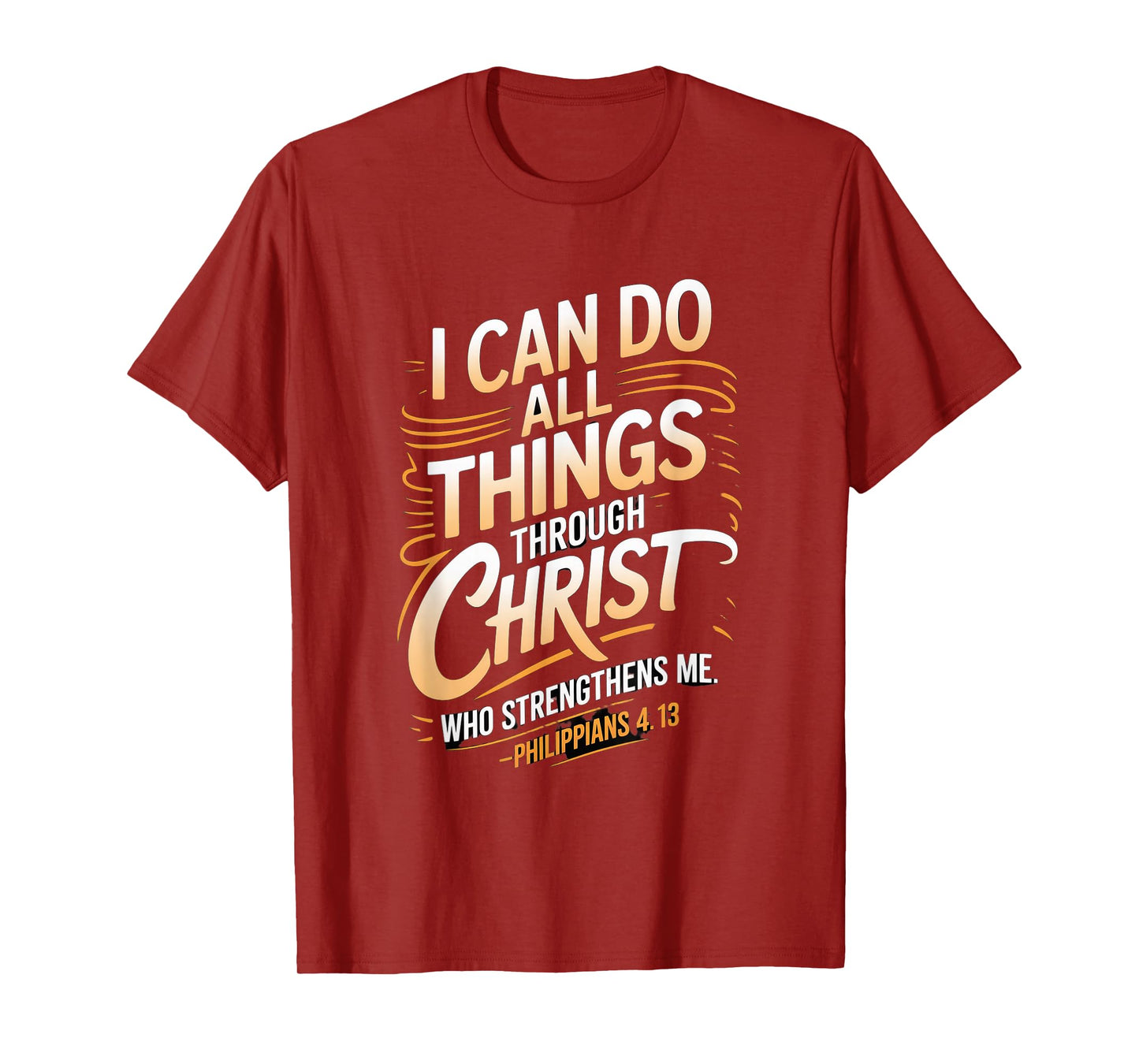I can do All Through Christ who Strengthens Philippians 4:13 T-Shirt