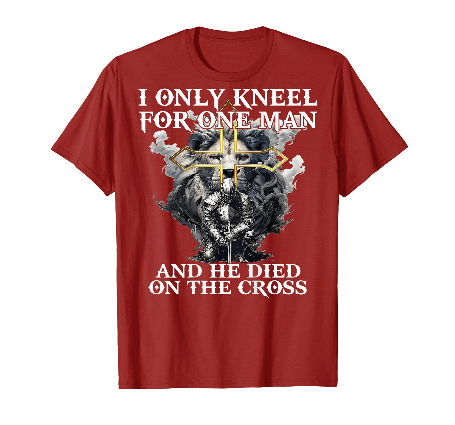 I Only Kneel For One Man And He Died On The Cross (on back) T-Shirt