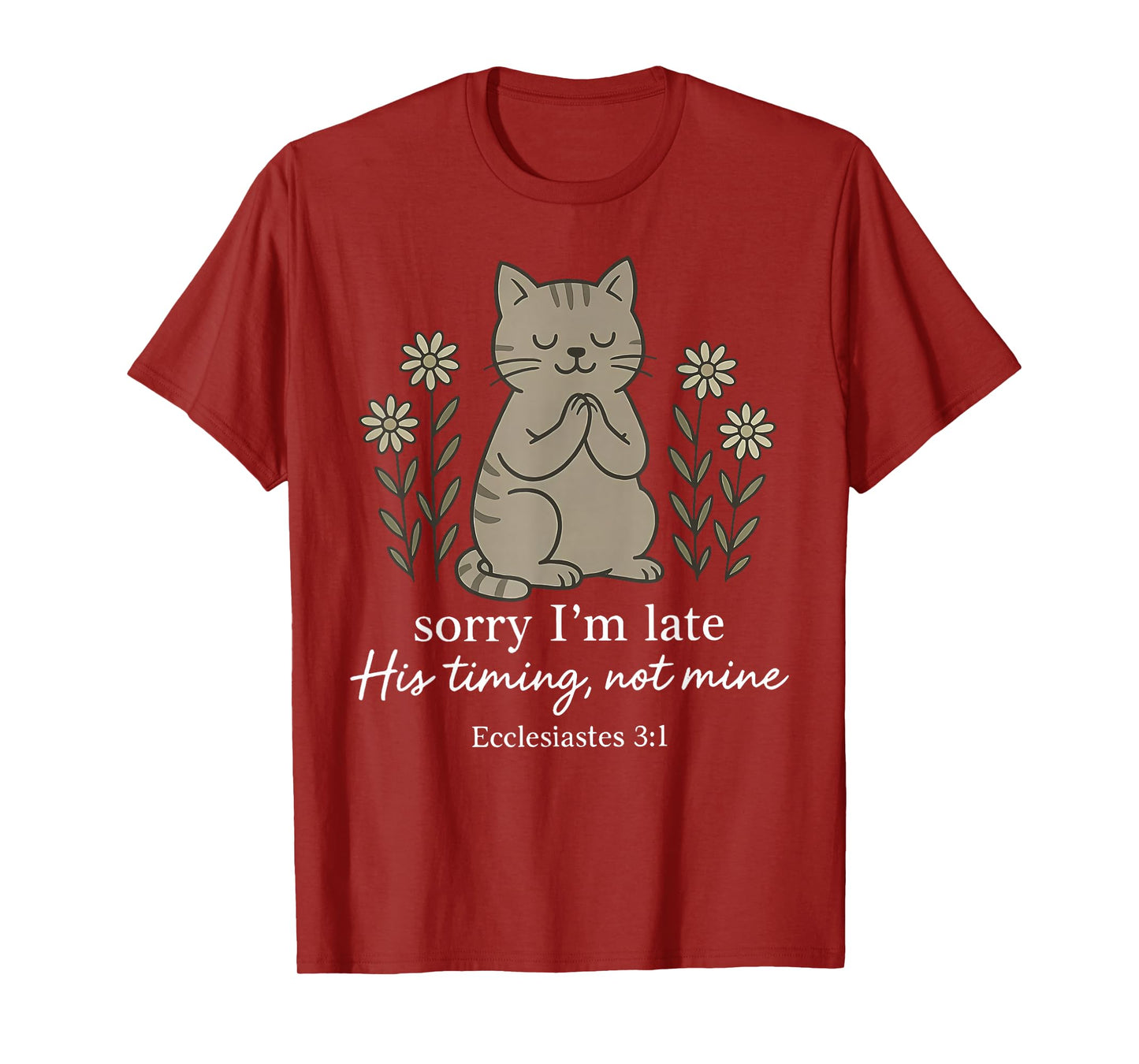 Sorry I'm Late His Timing Not Mine Bible Verse Cat Christian T-Shirt