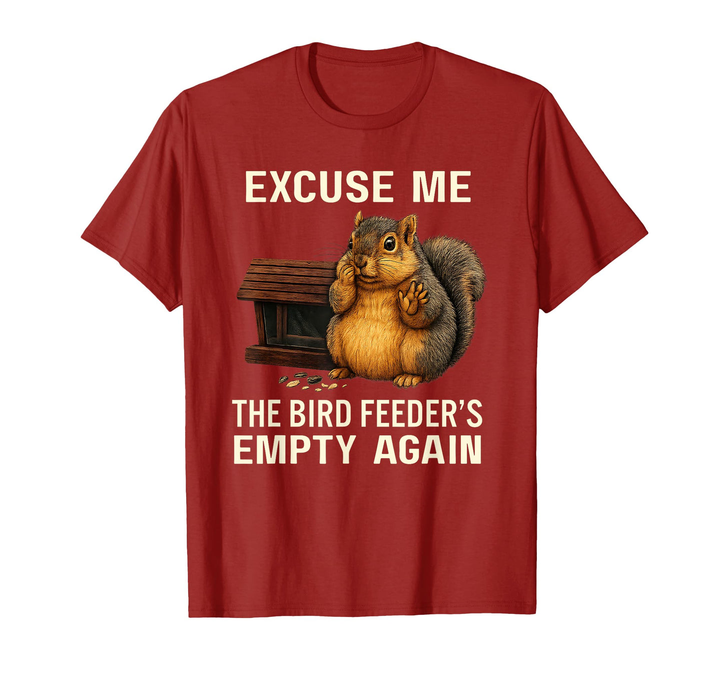 Excuse Me The Bird Feeder's Empty Again Funny Cute Squirrel T-Shirt