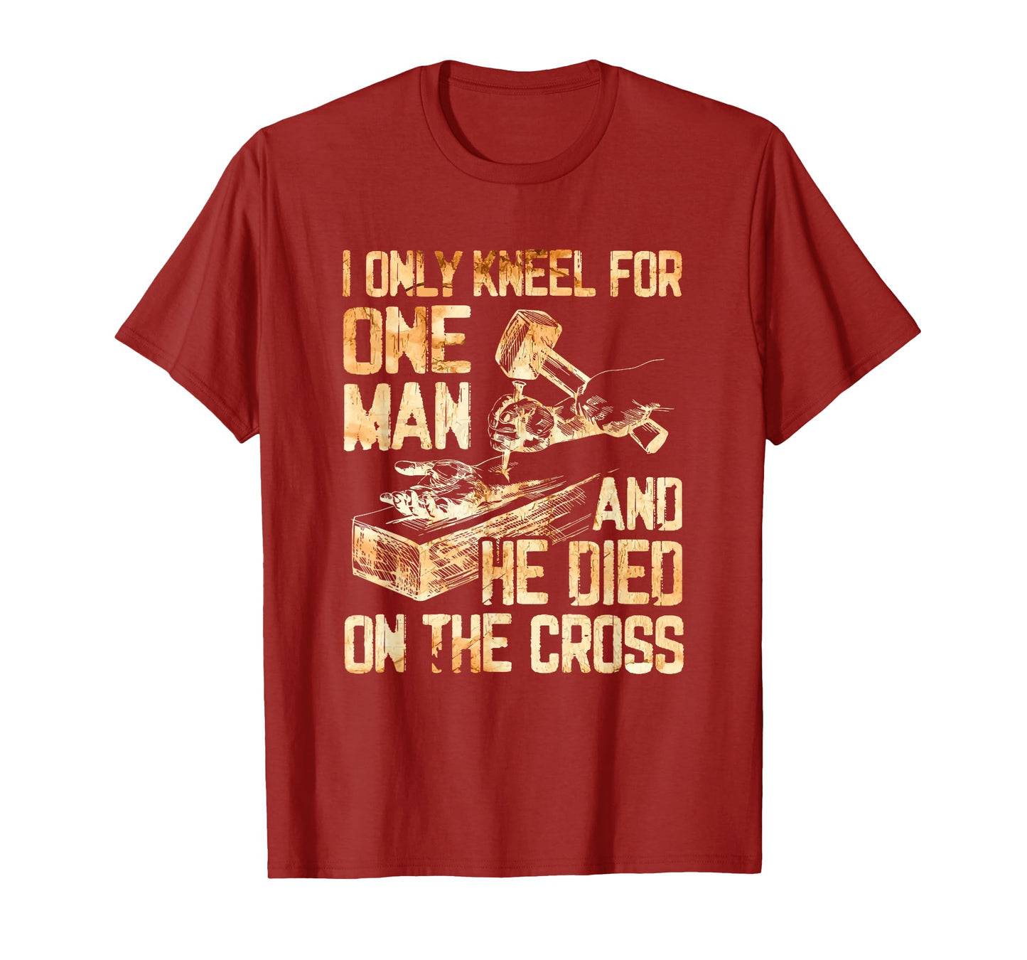 I Only Kneel For One Man And He Dies On The Cross - Gift T-Shirt