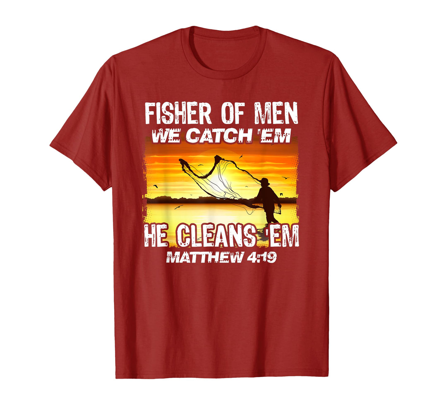 Fisher Of Men We Catch 'Em He Cleans 'Em Matthew 4 19 T-Shirt