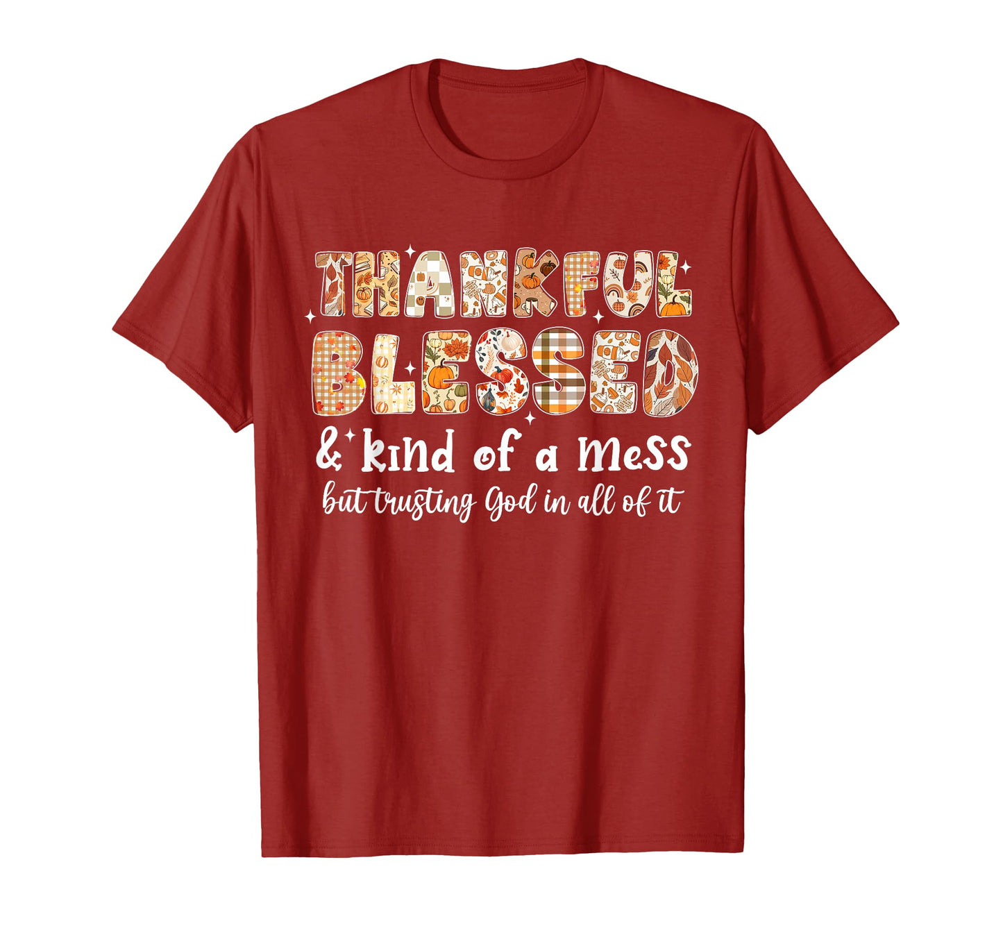 Thankful Blessed and Kind of A Mess But Trusting God Fall T-Shirt