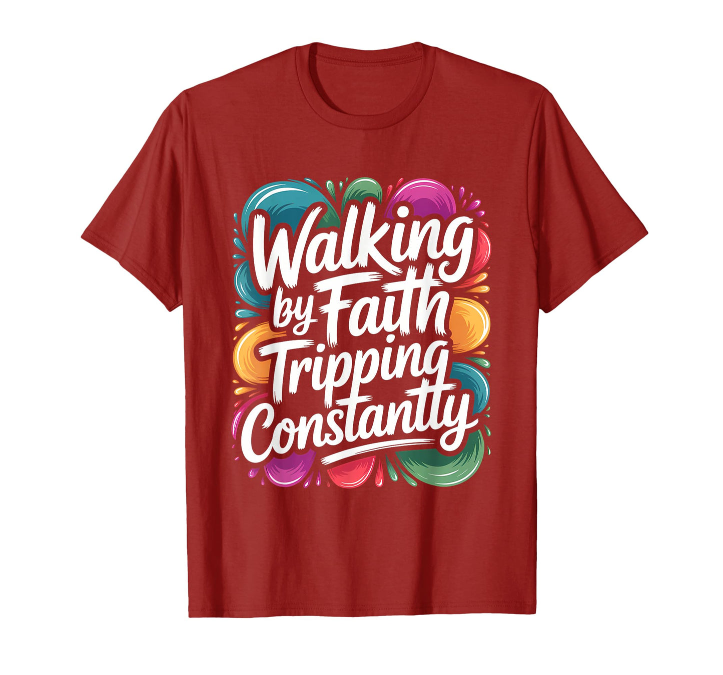 Walking by Faith Tripping Constantly Funny Walk with God T-Shirt