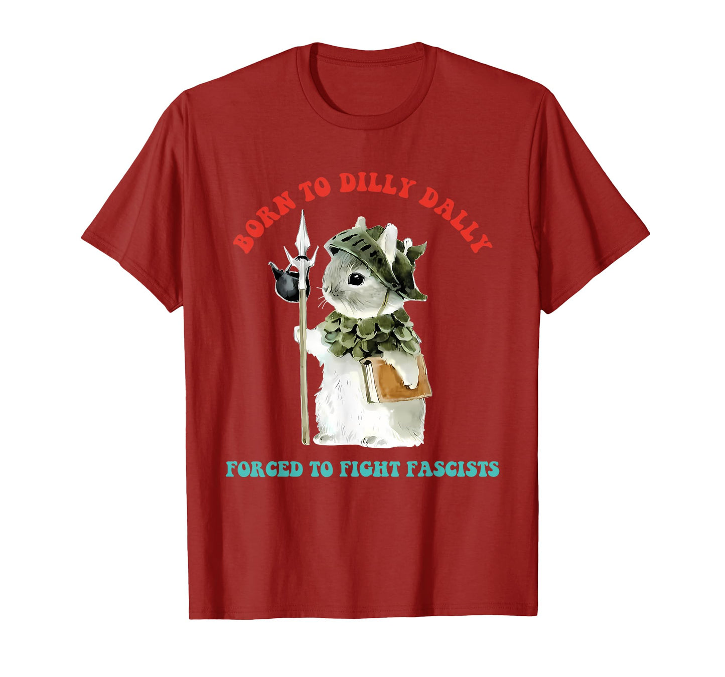 Born To Dilly Dally Forced To Fight Fascists Funny Design T-Shirt