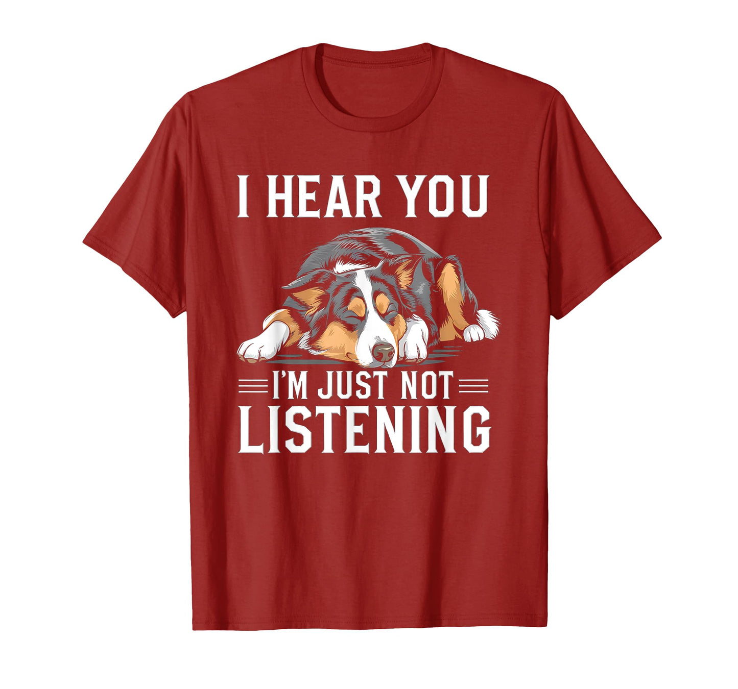 I Hear You I'm Just Not Listening Funny Australian Shepherd T-Shirt