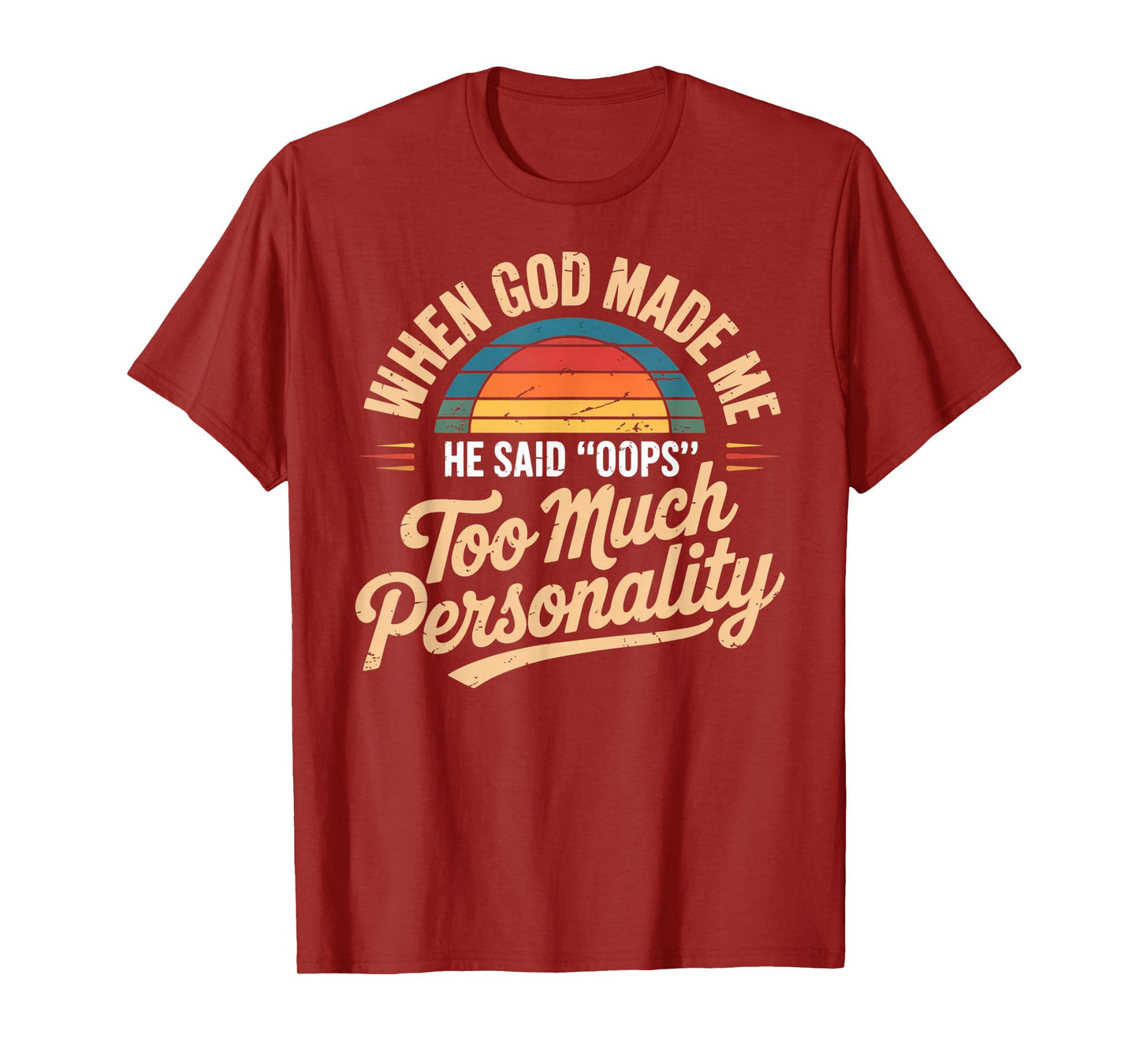 When God Made Me He Said Oops Too Much Personality T-Shirt