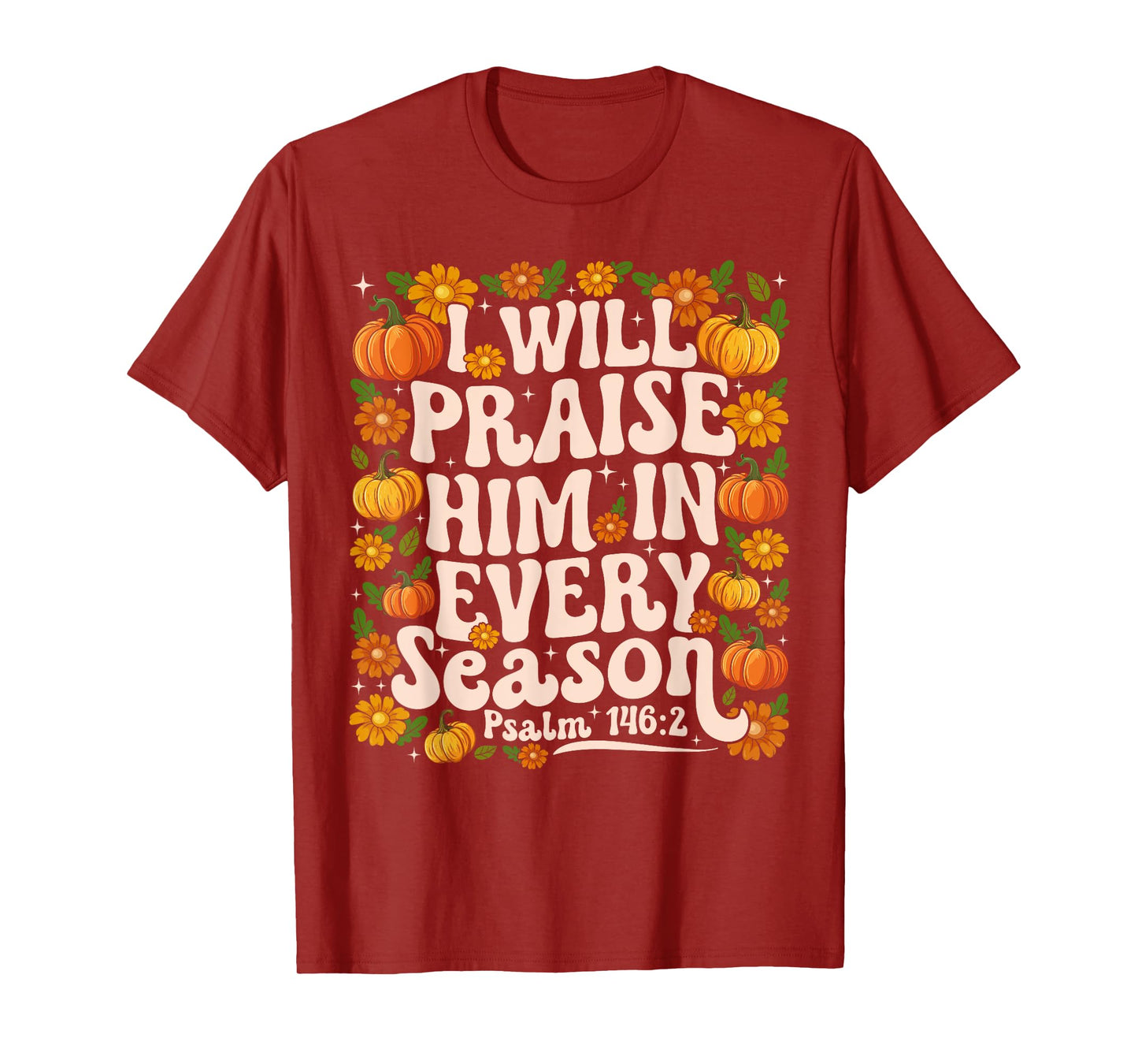 Funny I Will Praise Him in Every Season Floral Christian T-Shirt