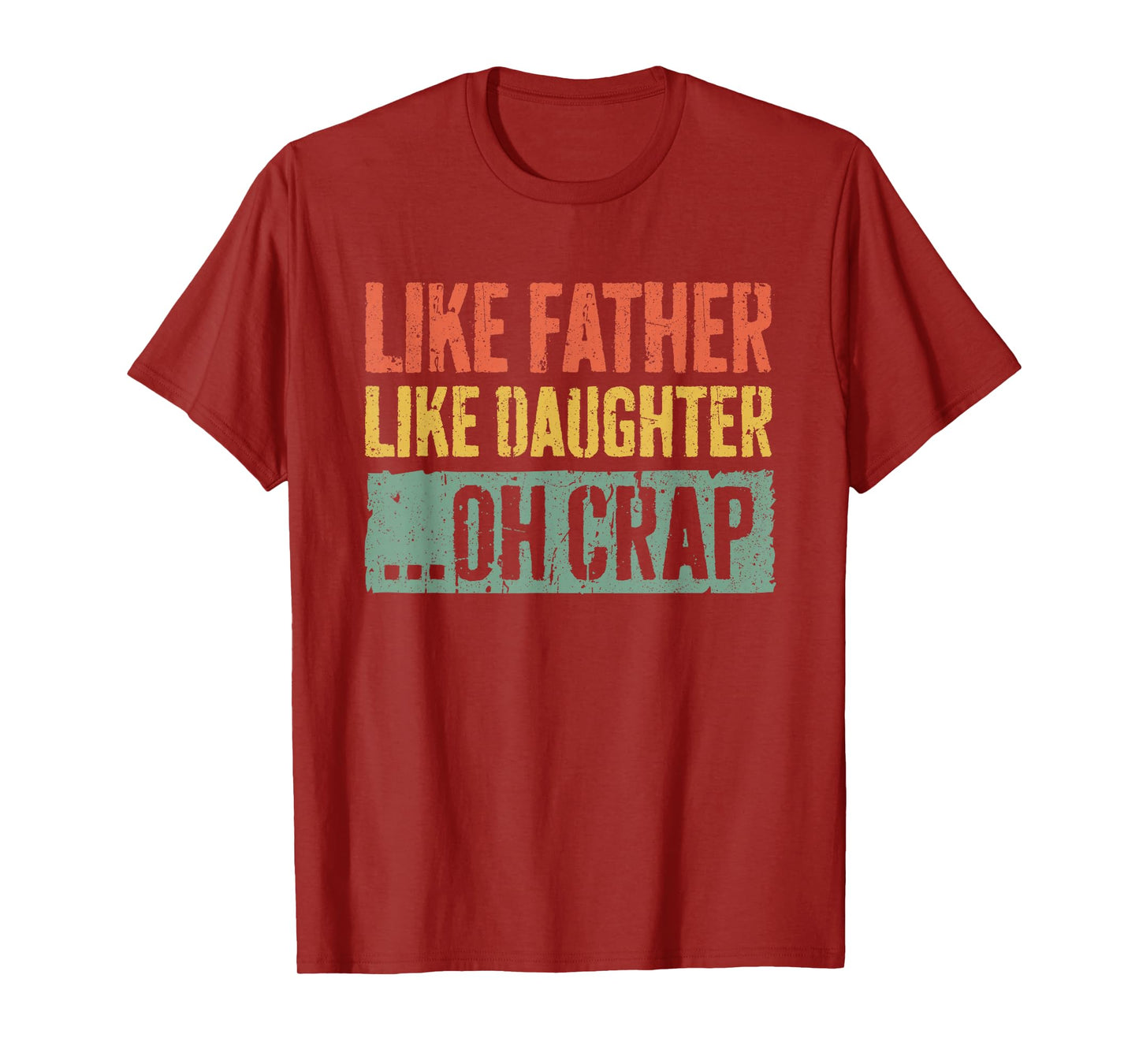 Like Father Like Daughter Oh Crap Shirt Men Dad Fathers Day T-Shirt