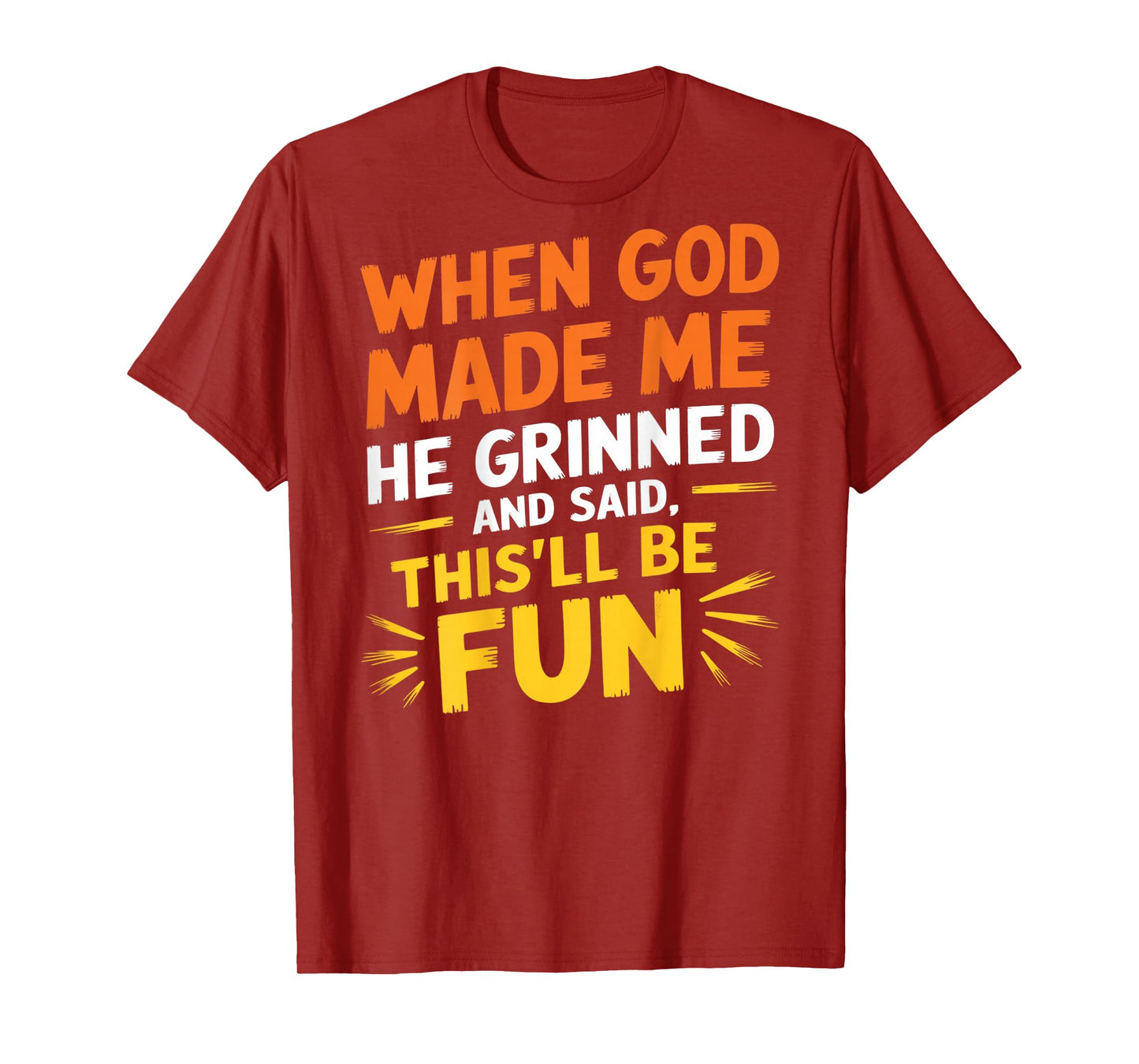 When God Made Me He Grinned and Said Funny Sarcastic (Back) T-Shirt